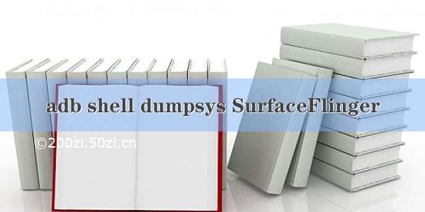 adb shell dumpsys SurfaceFlinger
