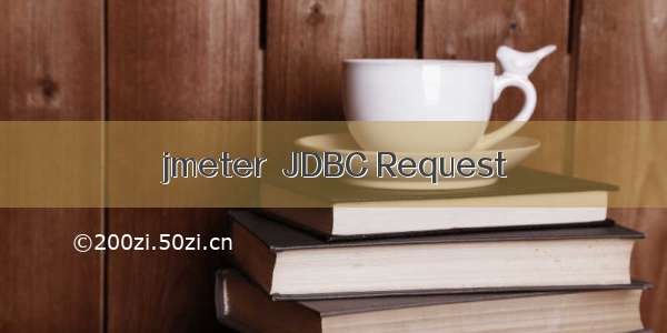 jmeter  JDBC Request