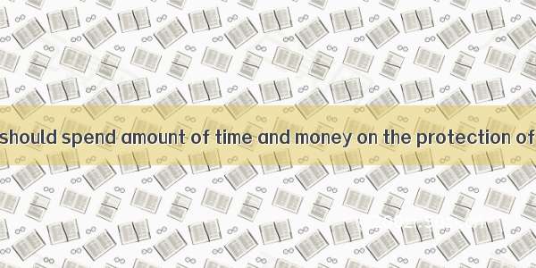 雅思大作文：we should spend amount of time and money on the protection of wild animals