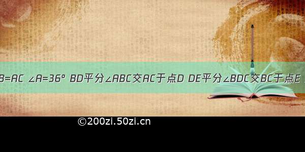 如图 在△ABC中 AB=AC ∠A=36° BD平分∠ABC交AC于点D DE平分∠BDC交BC于点E 则=________．