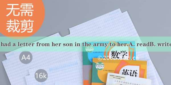 The old woman had a letter from her son in the army to her.A. readB. writeC. writtenD. re