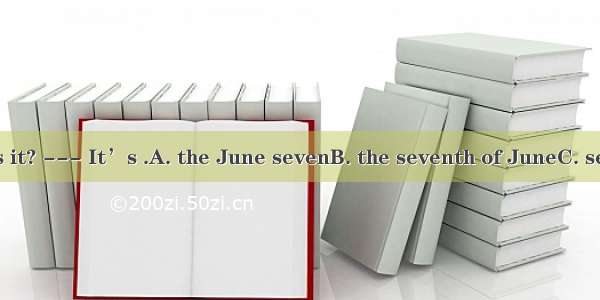 --- What date is it? --- It’s .A. the June sevenB. the seventh of JuneC. seventh JuneD. th