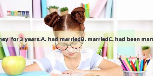 Helen said that they  for 3 years.A. had marriedB. marriedC. had been marriedD. had marria