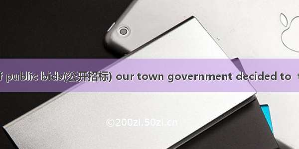 81. With the aid of public bids(公开招标) our town government decided to  the two villages by