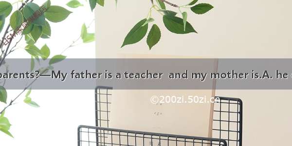 —What are your parents?—My father is a teacher  and my mother is.A. he otherB. he restC. h