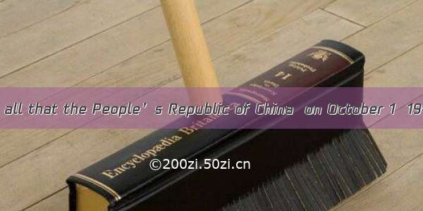It is known to us all that the People’s Republic of China  on October 1  1949.A. was foun