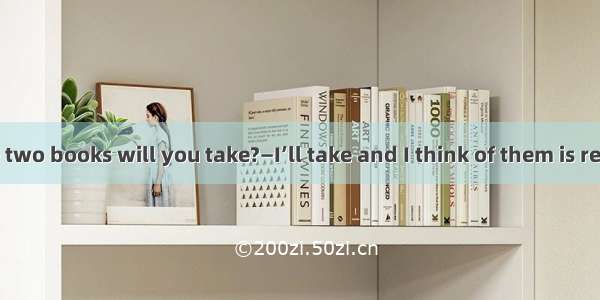 —Which of the two books will you take?—I’ll take and I think of them is really helpful to