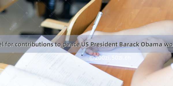 Obama gets Nobel for contributions to peace US President Barack Obama won the Nobel Peace