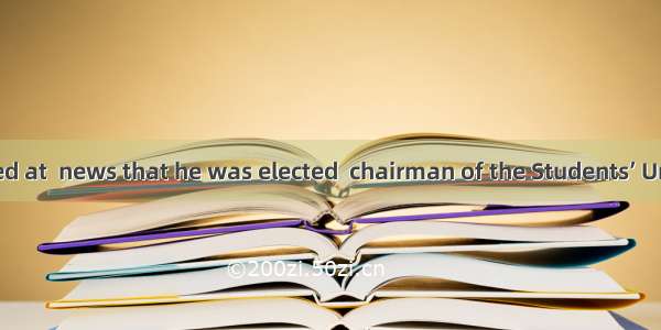 We were shocked at  news that he was elected  chairman of the Students’ UnionA. the; theB