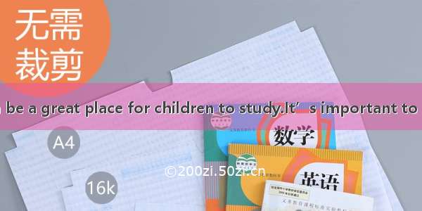 【小题1】Home can be a great place for children to study.It’s important to provide a workspace