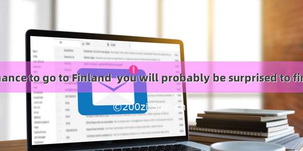 If you have a chance to go to Finland  you will probably be surprised to find how “foolish