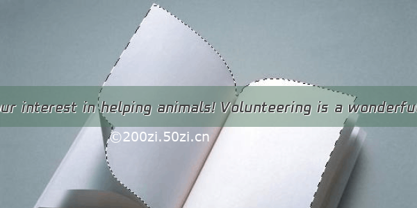 Thank you for your interest in helping animals! Volunteering is a wonderful way to learn