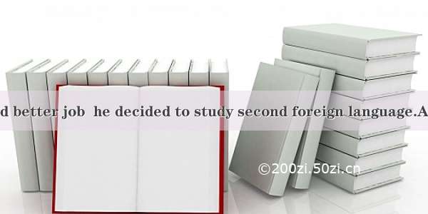 In order to find better job  he decided to study second foreign language.A. the; aB. a; aC