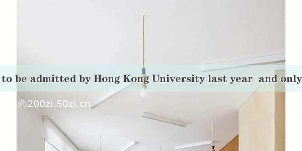 Wang Lin failed to be admitted by Hong Kong University last year  and only then  the impor