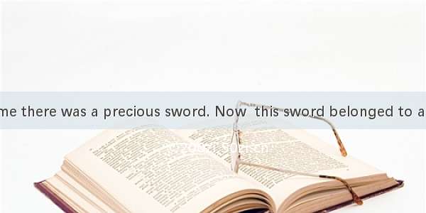 Once upon a time there was a precious sword. Now  this sword belonged to a great King  and