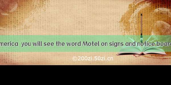 When you visit America  you will see the word Motel on signs and notice boards. It is mad