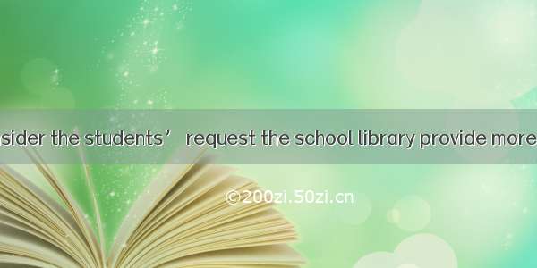 11.We should consider the students’ request the school library provide more books on popul