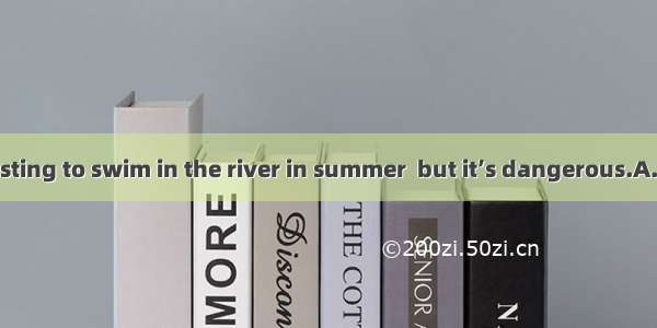 —is very interesting to swim in the river in summer  but it’s dangerous.A. ThisB. ThatC. I