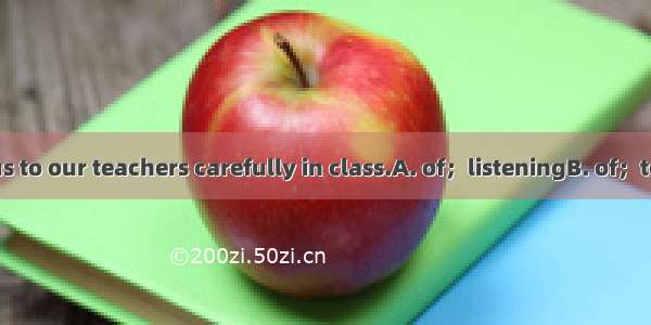 It’s importantus to our teachers carefully in class.A. of；listeningB. of；to listenC. for；t