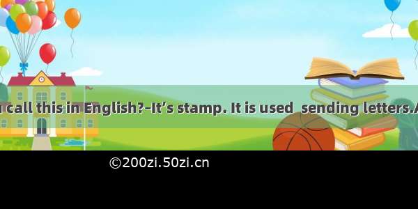 –What do you call this in English?–It’s stamp. It is used  sending letters.A. forB. toC. w