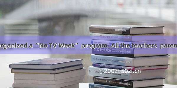 A middle school organized a “No TV Week” program. All the teachers  parents and students w