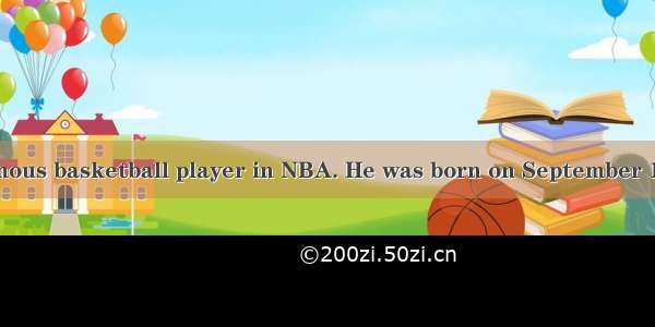 Yao Ming is a famous basketball player in NBA. He was born on September 12th 1980  his fav