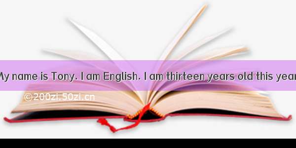 Dear friends My name is Tony. I am English. I am thirteen years old this year. I am tall