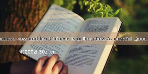Lily studies Chinese very and her Chinese is in her class.A. careful  good B. carefully  w