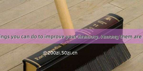 There are many things you can do to improve your memory. Among them are many kinds of usef