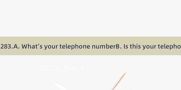 — ？ — It’s 587-6283.A. What’s your telephone numberB. Is this your telephone number CWh
