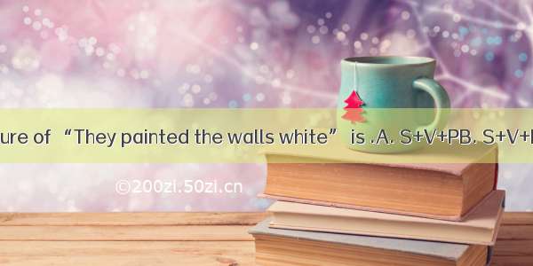 The sentence structure of “They painted the walls white” is .A. S+V+PB. S+V+DO+OCC. S+V+IO