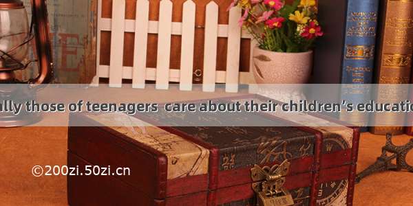 Parents  especially those of teenagers  care about their children’s education more than an