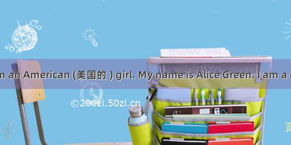 Dear friend  I am an American (美国的 ) girl. My name is Alice Green. I am a middle school st