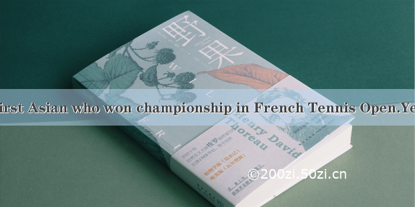 —Li Na is the first Asian who won championship in French Tennis Open.Yes  we  her.A. ar