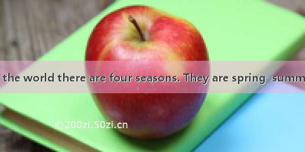 In most parts of the world there are four seasons. They are spring  summer  fall and winte