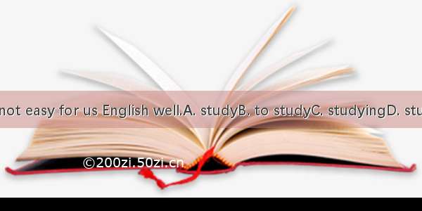 It’s not easy for us English well.A. studyB. to studyC. studyingD. studies