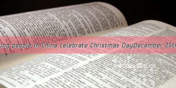 More and more young people In China celebrate Christmas DayDecember 25th.A at B. on C. in