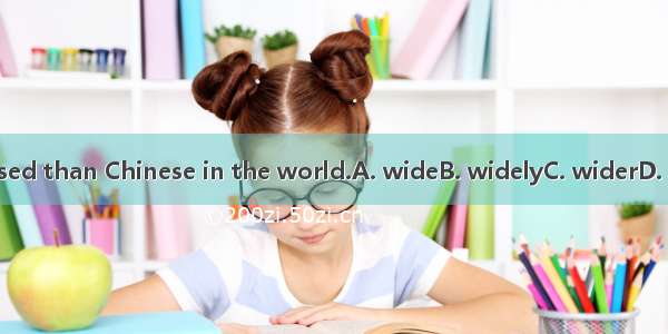 English is  used than Chinese in the world.A. wideB. widelyC. widerD. more widely