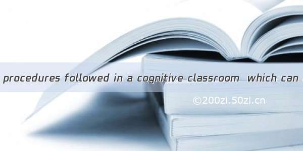 Of the three procedures followed in a cognitive classroom  which can be viewed